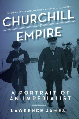 Churchill and Empire: A Portrait of an Imperialist