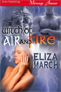 Witch of Air and Fire (Siren Publishing Menage Amour) Eliza March