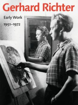 Gerhard Richter: Early Work, 1951-1972 Christine Mehring, Jeanne Anne Nugent and Jon L. Seydl