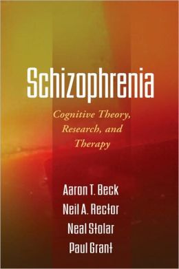 Schizophrenia: Cognitive Theory, Research, and Therapy