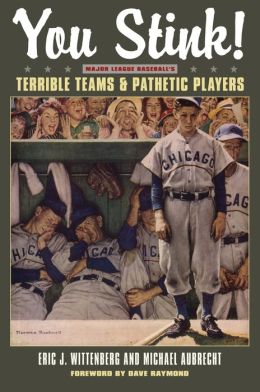 You Stink! : Major League Baseball's Terrible Teams & Pathetic Players
