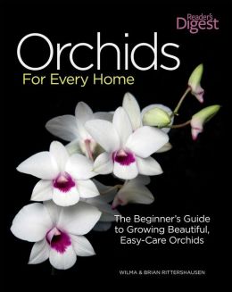Orchids for Every Home: The Beginner's Guide to Growing Beautiful, Easy-Care Orchids Wilma Rittershausen and Brian Rittershausen