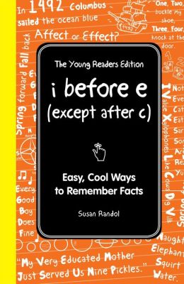 I Before E (Except After C): The Young Readers Edition: Cool Ways to Remember Stuff (I Wish I Knew That) Susan Randol