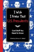 I Wish I Knew That: U.S. Presidents: Cool Stuff You Need To Know