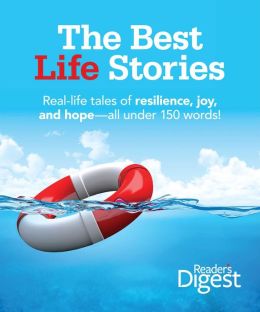 The Best Life Stories: Real Life Tales of Resilience, Joy and Hope - All under a 150 Words!