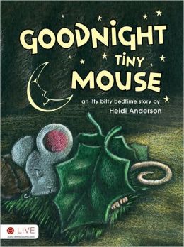 Goodnight Tiny Mouse Heidi Anderson