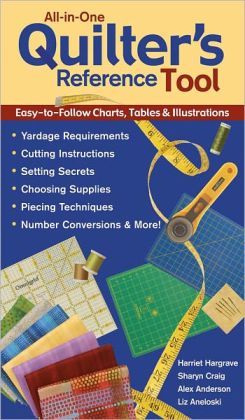 All-in-One Quilter's Reference Tool: Easy-to-Follow Charts, Tables & Illustrations Yardage Requirements Cutting Instructions Setting Secrets Choosing Supplies Piecing Techniques Number Conversions & More! (PagePerfect NOOK Book)