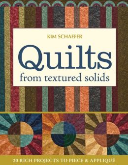 Quilts from Textured Solids: 20 Rich Projects to Piece & Applique