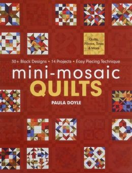 Mini-Mosaic Quilts: 30+ Block Designs * 14 Projects * Easy Piecing Technique