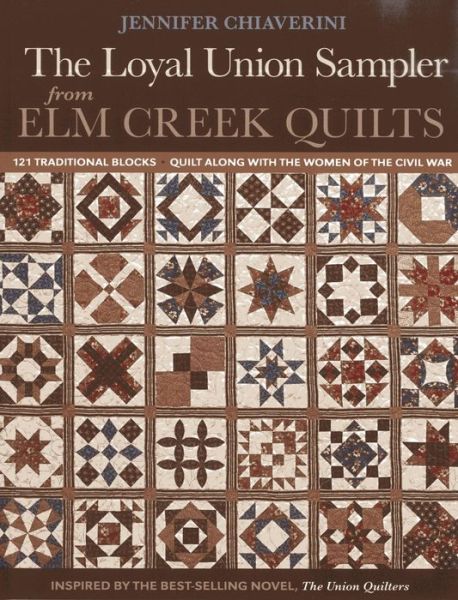 Loyal Union Sampler from Elm Creek Quilts: 121 Traditional Blocks * Quilt Along with the Women of the Civil War
