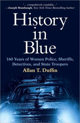 History in Blue: 160 Years of Women Police, Sheriffs, Detectives, and State Troopers