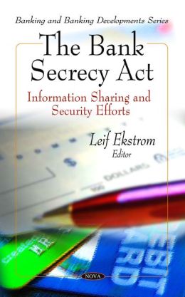 The Bank Secrecy Act: Information Sharing and Security Efforts