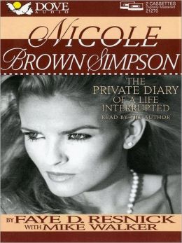 Nicole Brown Simpson: the Private Diary of a Life Interrupted Faye D. Resnick
