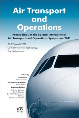 Air Transport and Operations: Proceedings of the Second International Air Transport and Operations Symposium 2011