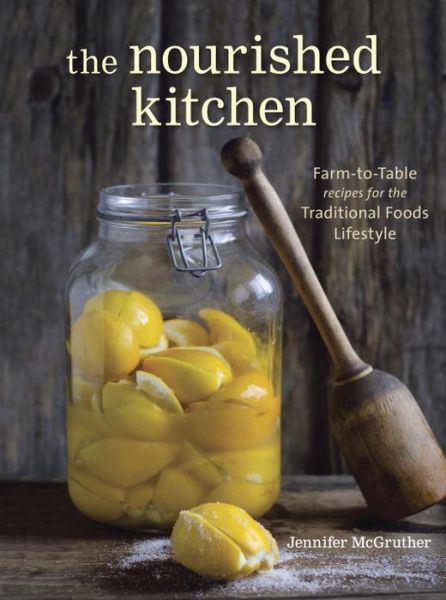 Ebooks free download pdf in english The Nourished Kitchen: Farm-to-Table Recipes for the Traditional Foods Lifestyle Featuring Bone Broths, Fermented Vegetables, Grass-Fed Meats, Wholesome Fats, Raw Dairy, and Kombuchas (English Edition) MOBI DJVU PDF by Jennifer McGruther