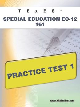 TExES Special Education EC-12 161 Practice Test 1 Sharon Wynne