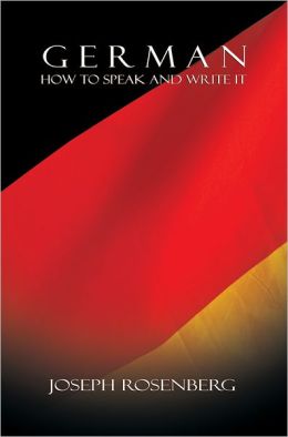 German: How to Speak and Write It (Beginners' Guides) Joseph Rosenberg