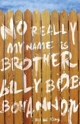 No Really My Name is Brother Billy Bob Bohannon Bill W. King