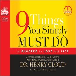 9 Things You Simply Must Do to Succeed in Love and Life: A Psychologist Learns from His Patients What Really Works and What Doesn't