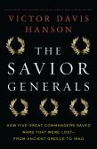 Book Cover Image. Title: The Savior Generals:  How Five Great Commanders Saved Wars That Were Lost-From Ancient Greece to Iraq, Author: Victor Davis Hanson