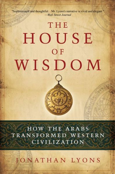 Ebooks portugues download gratis The House of Wisdom: How the Arabs Transformed Western Civilization by Jonathan Lyons English version FB2 9781608191901