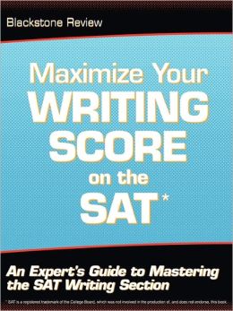 Maximize Your Writing Score on the SAT: An Expert's Guide to Mastering the SAT Writing Section