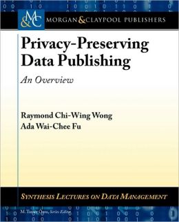 Privacy-Preserving Data Publishing