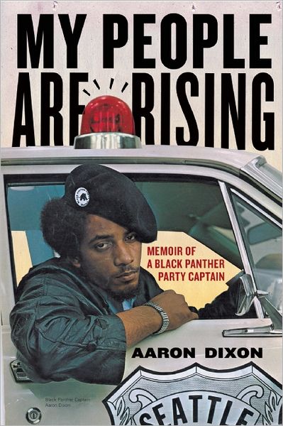 Download ebook from google book My People Are Rising: Memoir of a Black Panther Party Captain by Aaron Dixon FB2 ePub PDF in English 9781608461783
