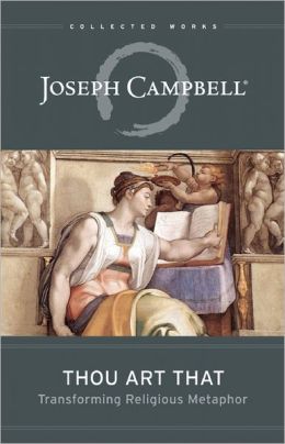 Thou Art That: Transforming Religious Metaphor (The Collected Works of Joseph Campbell) Joseph Campbell and Eugene Kennedy