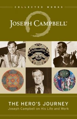 The Hero's Journey: Joseph Campbell on His Life and Work (The Collected Works of Joseph Campbell) Phil Cousineau
