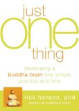 Book Cover Image. Title: Just One Thing:  Developing a Buddha Brain One Simple Practice at a Time, Author: Rick Hanson