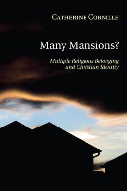 Many Mansions?: Multiple Religious Belonging and Christian Identity Catherine Cornille
