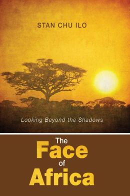 The Face Of Africa: Looking Beyond The Shadows Stan Chu Ilo
