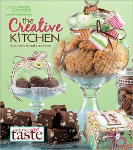 The Creative Kitchen: Food Gifts to Make and Give