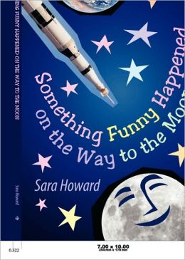Something Funny Happened on the Way to the Moon Sara Howard