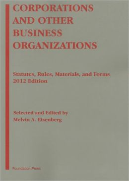 Corporations and Other Business Organizations: Statutes, Rules, Materials and Forms, 2012