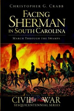 Facing Sherman in South Carolina: March Through the Swamps
