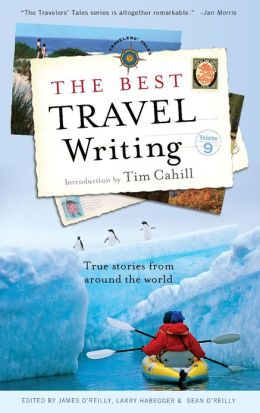 The Best Travel Writing, Volume 9: True Stories from Around the World