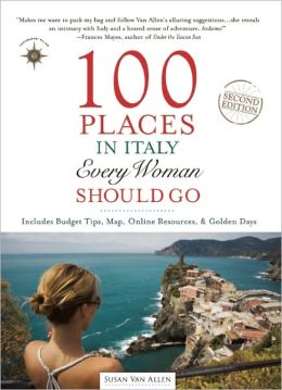 100 Places in Italy Every Woman Should Go Susan Van Allen