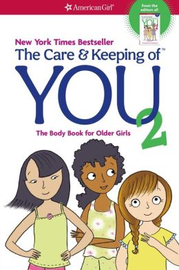 The Care and Keeping of You 2: The Body Book for Older Girls Cara Natterson and Josee Masse