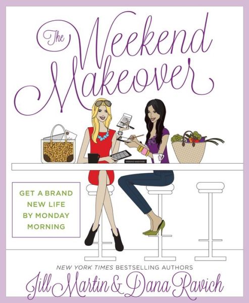 The Weekend Makeover: Get a Brand New Life By Monday Morning