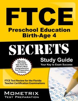 FTCE Preschool Education Birth-Age 4 Secrets Study Guide: FTCE Subject Test Review for the Florida Teacher Certification Examinations FTCE Subject Exam Secrets Test Prep Team