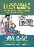 Book Cover Image. Title: Billionaires and Ballot Bandits:  How to Steal an Election in 9 Easy Steps, Author: Greg Palast