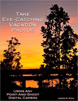 Take Eye-Catching Vacation Photos: Using Any Digital Camera