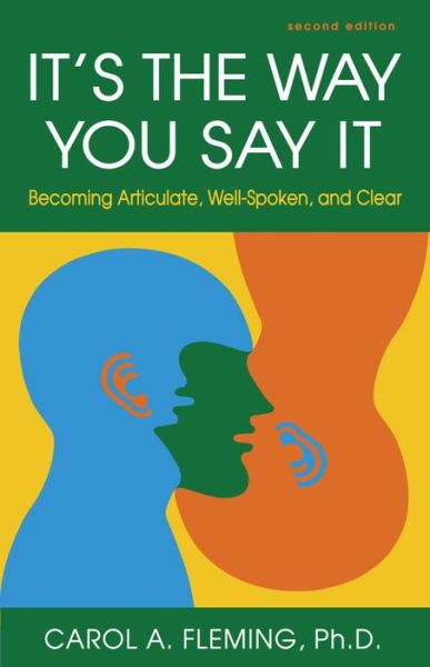 It's the Way You Say It: Becoming Articulate, Well-spoken, and Clear
