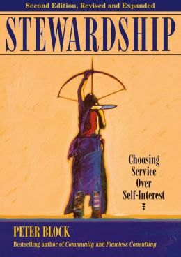 Stewardship: Choosing Service Over Self Interest Peter Block