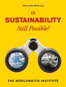 State of the World 2013: Is Sustainability Still Possible?