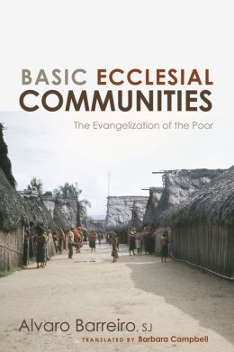 Basic Ecclesial Communities: The Evangelization of the Poor