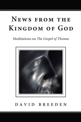 News from the Kingdom of God: Meditations on the Gospel of Thomas David Breeden
