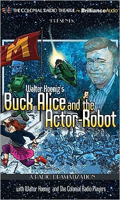 Walter Koenig's Buck Alice and the Actor-Robot Walter Koenig and The Colonial Radio Players